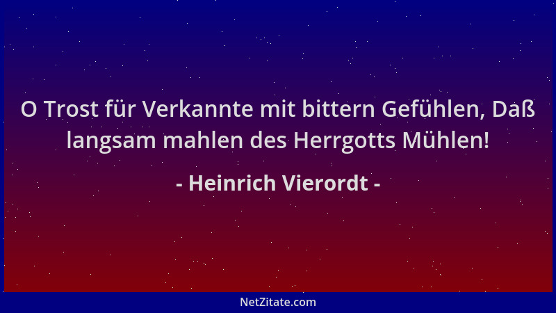 Heinrich Vierordt - O Trost für Verkannte mit bittern Gefühlen, Daß langsam mahlen des Herrgotts Mühlen!...