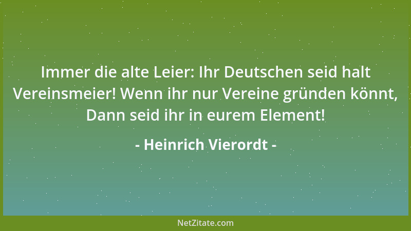 Heinrich Vierordt - Immer die alte Leier: Ihr Deutschen seid halt Vereinsmeier! Wenn ihr nur Vereine gründen könnt, Dann se...