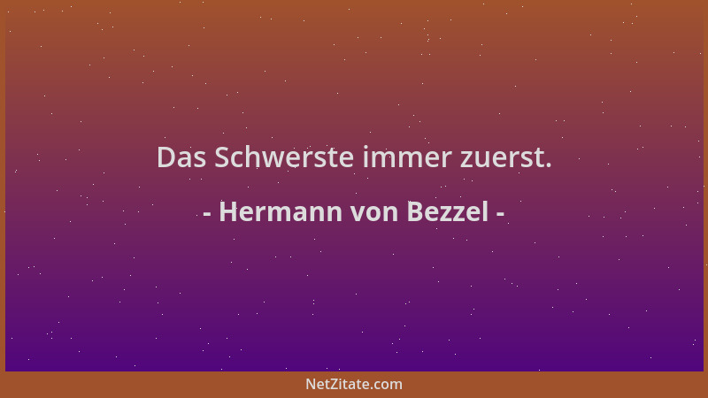 Hermann von Bezzel - Das Schwerste immer zuerst....
