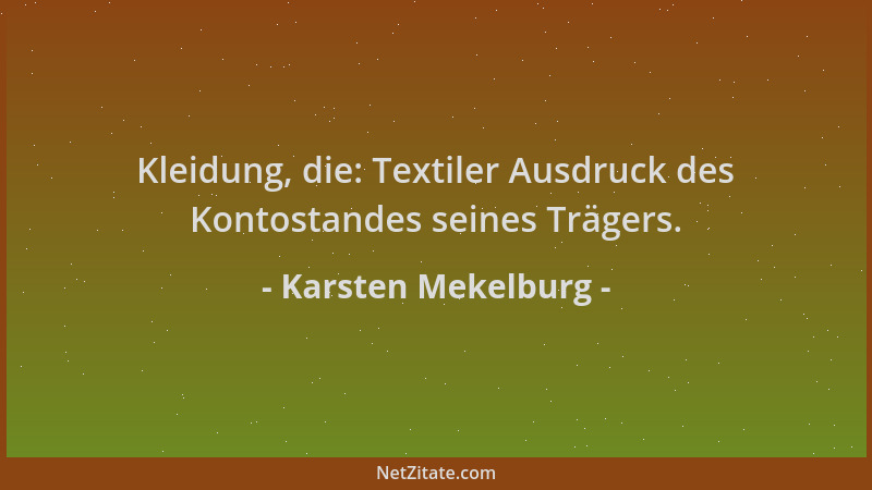 Karsten Mekelburg - Kleidung, die: Textiler Ausdruck des Kontostandes seines Trägers....
