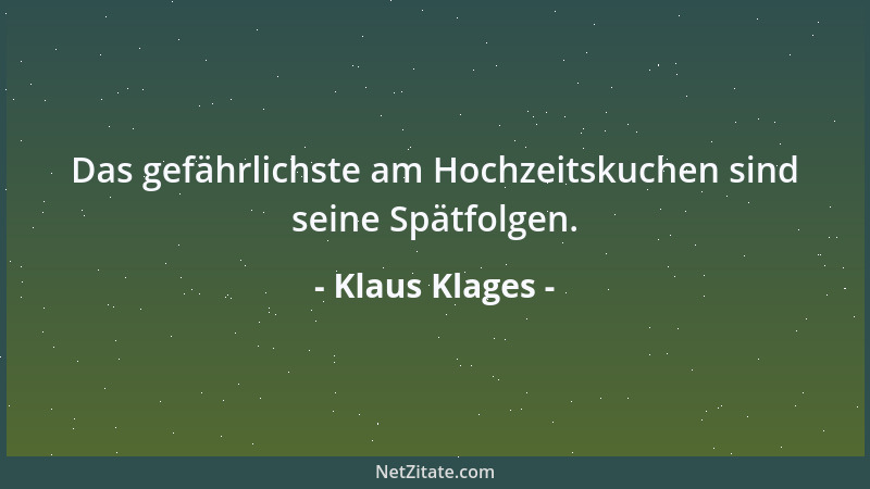 Klaus Klages - Das gefährlichste am Hochzeitskuchen sind seine Spätfolgen....