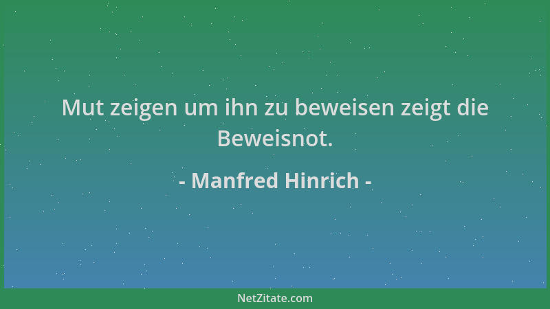 Manfred Hinrich - Mut zeigen um ihn zu beweisen zeigt die Beweisnot....