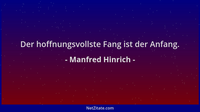 Manfred Hinrich - Der hoffnungsvollste Fang ist der Anfang....