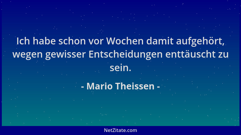 Mario Theissen - Ich habe schon vor Wochen damit aufgehört, wegen gewisser Entscheidungen enttäuscht zu sein....