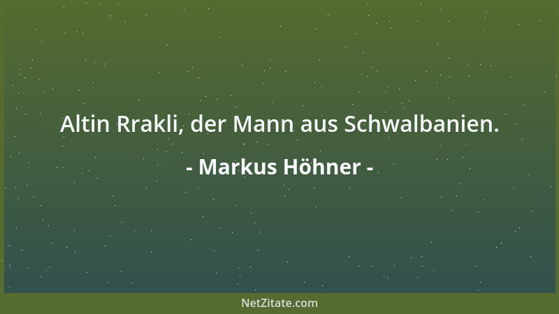 Markus Höhner - Altin Rrakli, der Mann aus Schwalbanien....