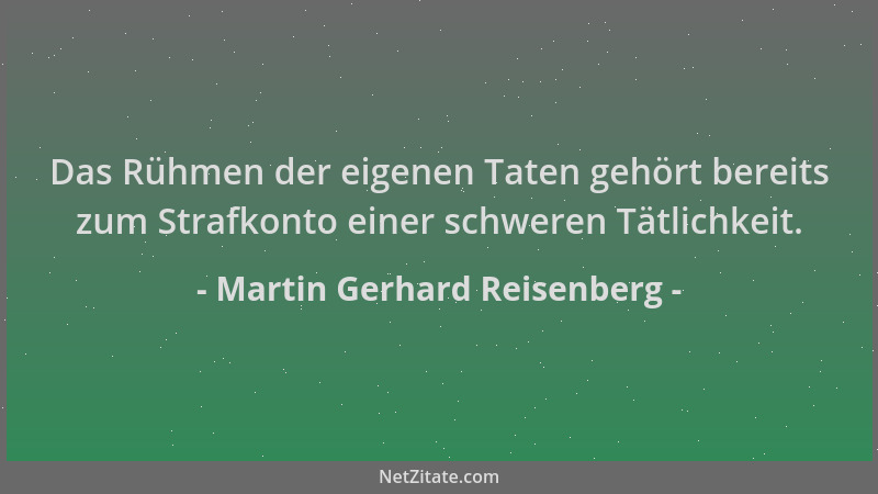 Martin Gerhard Reisenberg - Das Rühmen der eigenen Taten gehört bereits zum Strafkonto einer schweren Tätlichkeit....