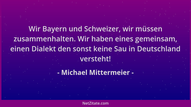 Michael Mittermeier - Wir Bayern und Schweizer, wir müssen zusammenhalten. Wir haben eines gemeinsam, einen Dialekt den son...