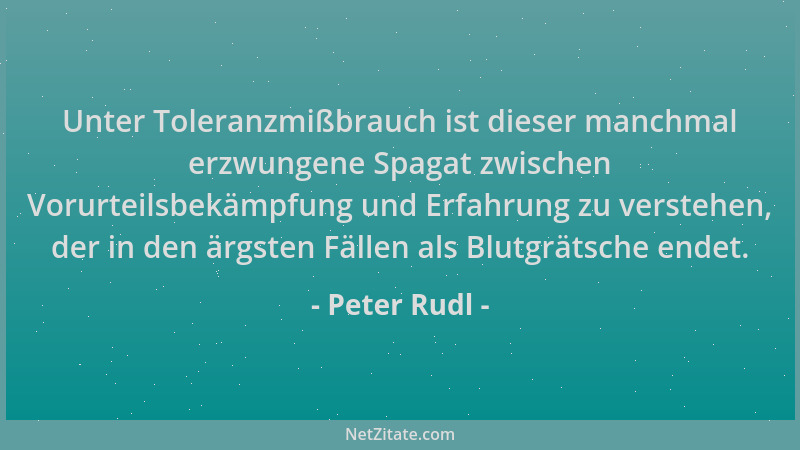 Peter Rudl - Unter Toleranzmißbrauch ist dieser manchmal erzwungene Spagat zwischen Vorurteilsbekämpfung und Erfahrung zu v...