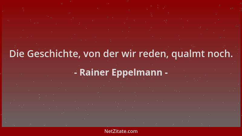 Rainer Eppelmann - Die Geschichte, von der wir reden, qualmt noch....