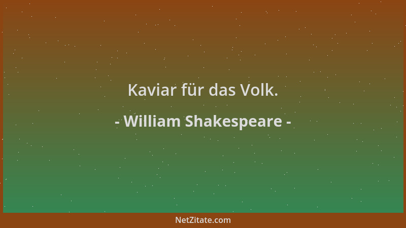 William Shakespeare - Kaviar für das Volk....