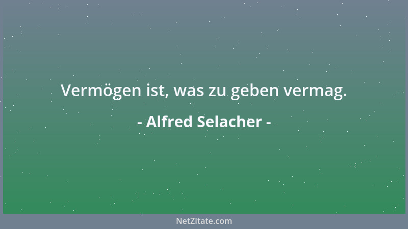 Alfred Selacher - Vermögen ist, was zu geben vermag....