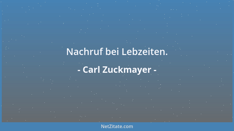 Carl Zuckmayer - Nachruf bei Lebzeiten....