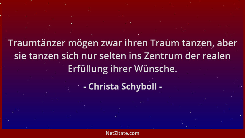 Christa Schyboll - Traumtänzer mögen zwar ihren Traum tanzen, aber sie tanzen sich nur selten ins Zentrum der realen Erfüll...