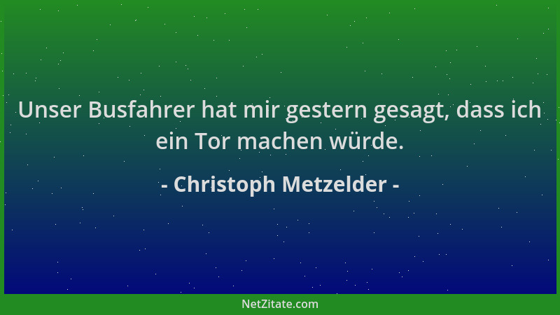 Christoph Metzelder - Unser Busfahrer hat mir gestern gesagt, dass ich ein Tor machen würde....