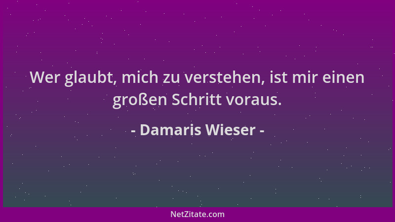 Damaris Wieser - Wer glaubt, mich zu verstehen, ist mir einen großen Schritt voraus....