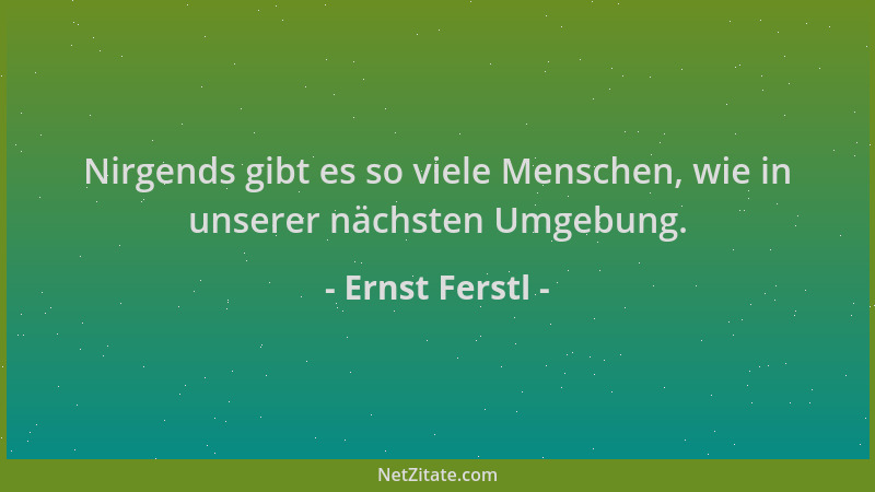 Ernst Ferstl - Nirgends gibt es so viele Menschen, wie in unserer nächsten Umgebung....
