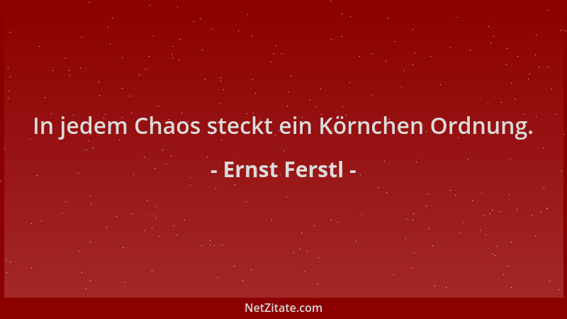 Ernst Ferstl - In jedem Chaos steckt ein Körnchen Ordnung....
