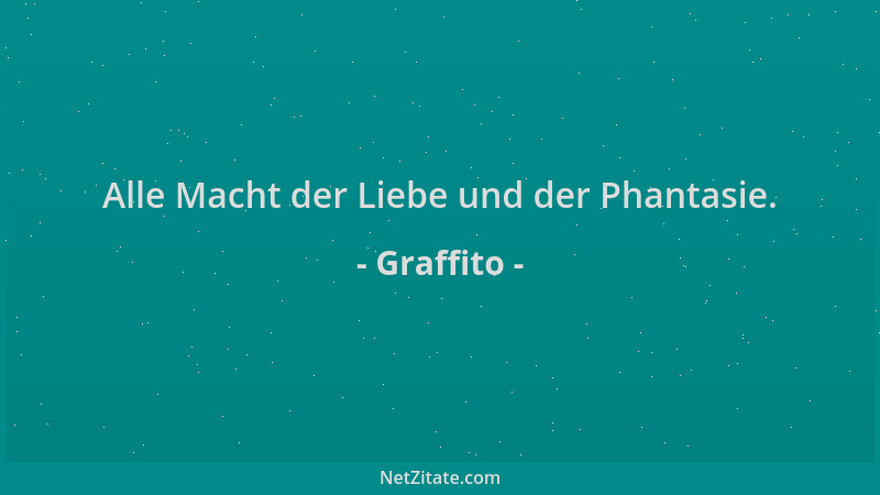 Graffito - Alle Macht der Liebe und der Phantasie....