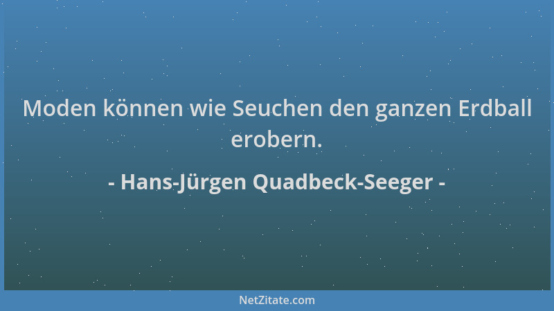 Hans-Jürgen Quadbeck-Seeger - Moden können wie Seuchen den ganzen Erdball erobern....