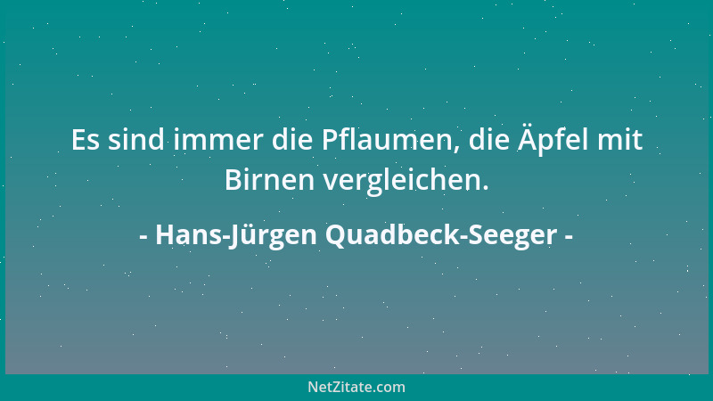Hans-Jürgen Quadbeck-Seeger - Es sind immer die Pflaumen, die Äpfel mit Birnen vergleichen....