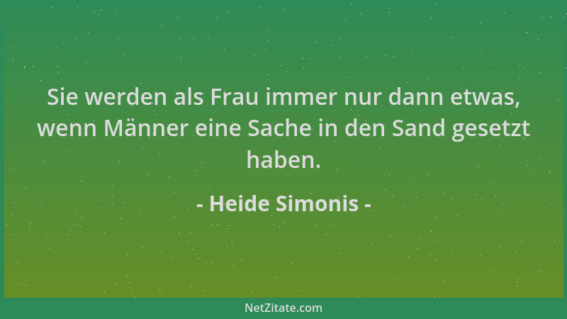 Heide Simonis - Sie werden als Frau immer nur dann etwas, wenn Männer eine Sache in den Sand gesetzt haben....