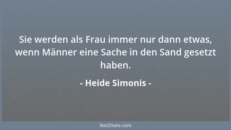 Heide Simonis - Sie werden als Frau immer nur dann etwas, wenn Männer eine Sache in den Sand gesetzt haben....