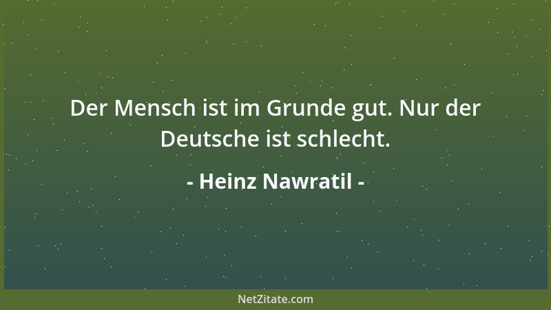 Heinz Nawratil - Der Mensch ist im Grunde gut. Nur der Deutsche ist schlecht....