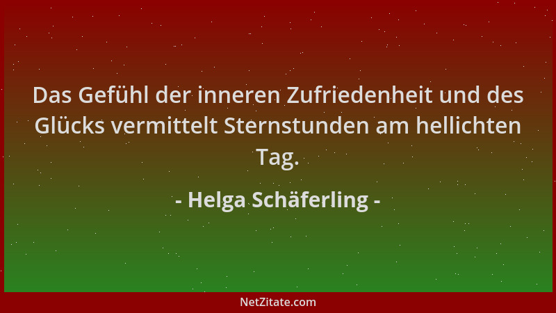 Helga Schäferling - Das Gefühl der inneren Zufriedenheit und des Glücks vermittelt Sternstunden am hellichten Tag....