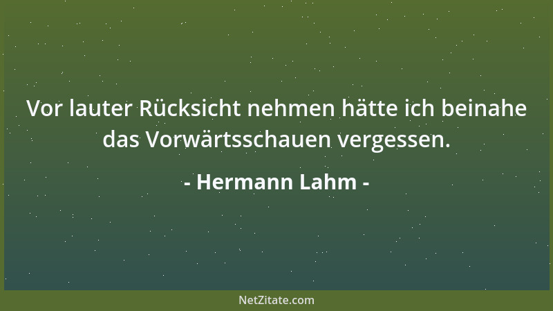 Hermann Lahm - Vor lauter Rücksicht nehmen hätte ich beinahe das Vorwärtsschauen vergessen....