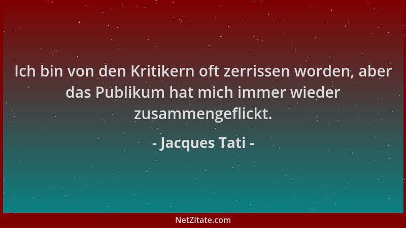 Jacques Tati - Ich bin von den Kritikern oft zerrissen worden, aber das Publikum hat mich immer wieder zusammengeflickt....