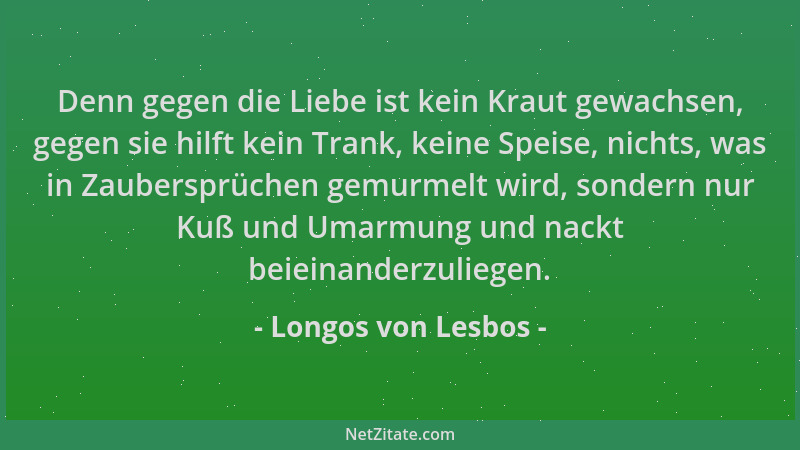 Longos von Lesbos - Denn gegen die Liebe ist kein Kraut gewachsen, gegen sie hilft kein Trank, keine Speise, nichts, was in...