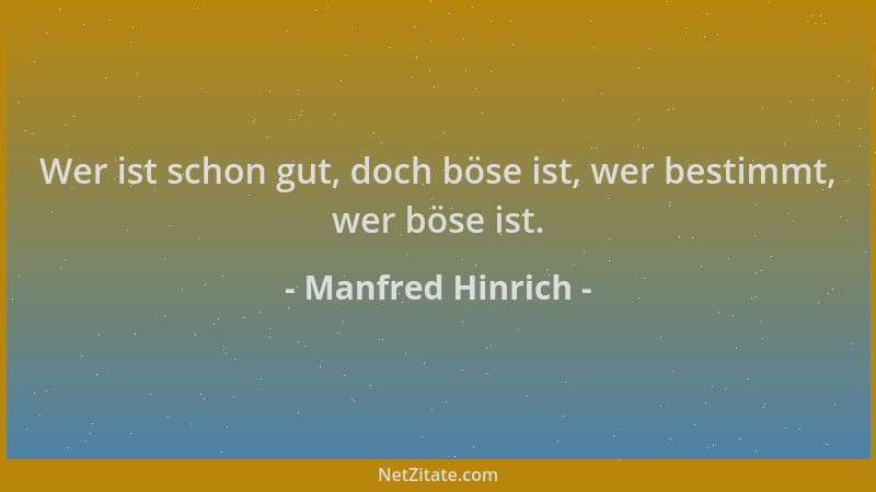 Manfred Hinrich - Wer ist schon gut, doch böse ist, wer bestimmt, wer böse ist....