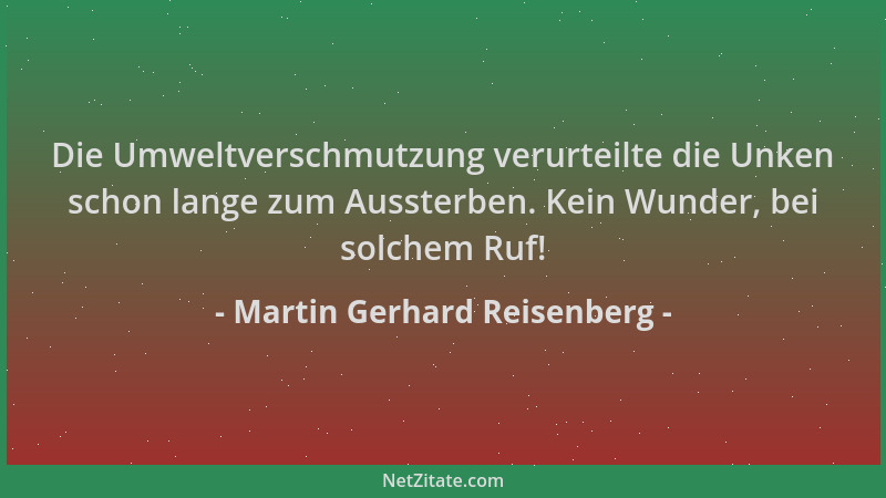 Martin Gerhard Reisenberg - Die Umweltverschmutzung verurteilte die Unken schon lange zum Aussterben. Kein Wunder, bei solc...