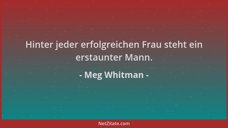 Meg Whitman - Hinter jeder erfolgreichen Frau steht ein erstaunter Mann....