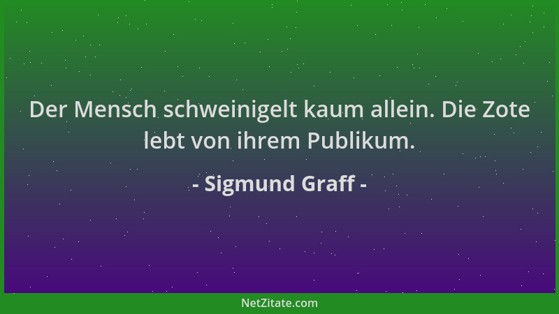 Sigmund Graff - Der Mensch schweinigelt kaum allein. Die Zote lebt von ihrem Publikum....