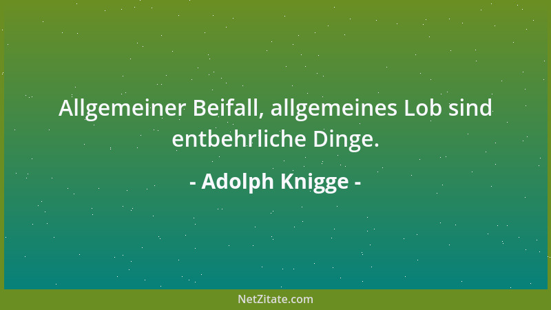 Adolph Knigge - Sei ernsthaft, bescheiden, höflich, ruhig, wahrhaftig. Rede nicht zuviel. Und nie von Dingen, wovon Du nich...