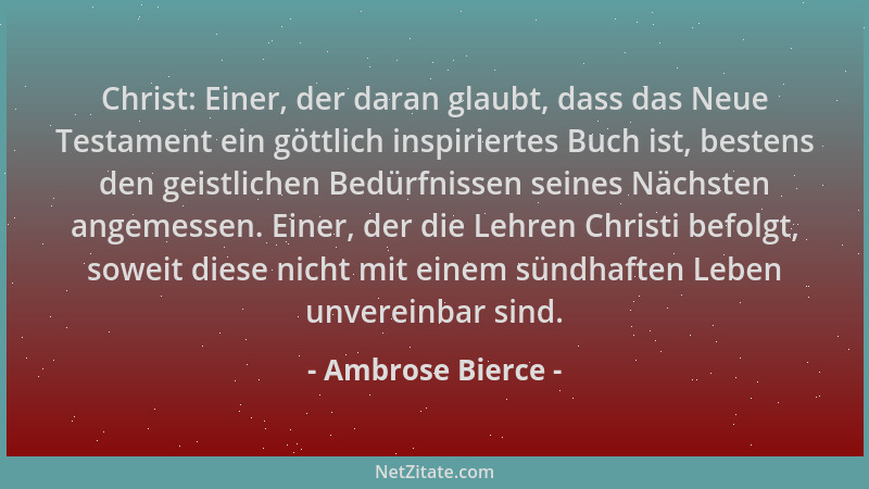 Ambrose Bierce - Christ: Einer, der daran glaubt, dass das Neue Testament ein göttlich inspiriertes Buch ist, bestens den g...