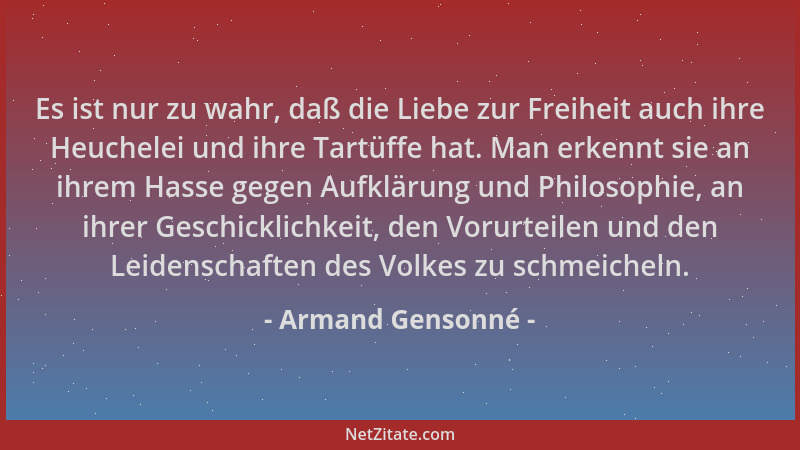 Armand Gensonné - Es ist nur zu wahr, daß die Liebe zur Freiheit auch ihre Heuchelei und ihre Tartüffe hat. Man erkennt sie...