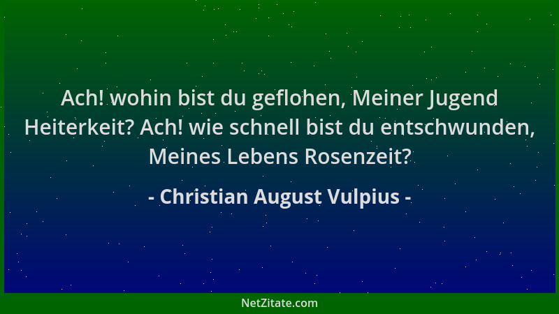 Christian August Vulpius - Ach! wohin bist du geflohen, Meiner Jugend Heiterkeit? Ach! wie schnell bist du entschwunden, Me...