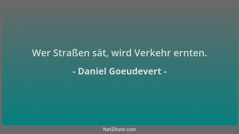 Daniel Goeudevert - Wer Straßen sät, wird Verkehr ernten....
