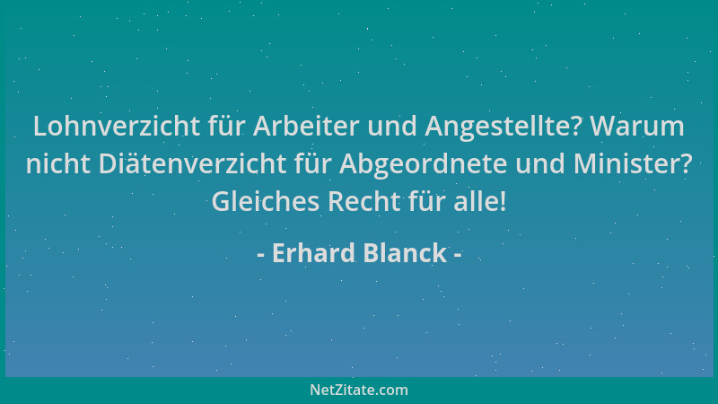Erhard Blanck - Lohnverzicht für Arbeiter und Angestellte? Warum nicht Diätenverzicht für Abgeordnete und Minister? Gleiche...