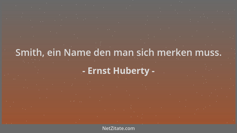Ernst Huberty - Smith, ein Name den man sich merken muss....