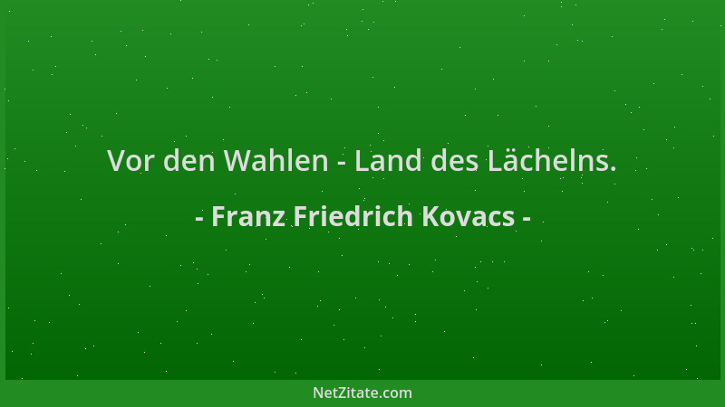 Franz Friedrich Kovacs - Vor den Wahlen - Land des Lächelns....