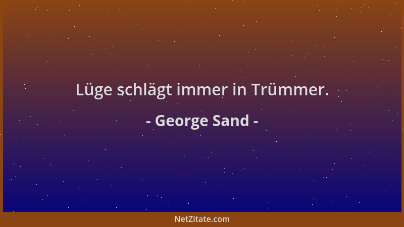 George Sand - Lüge schlägt immer in Trümmer....