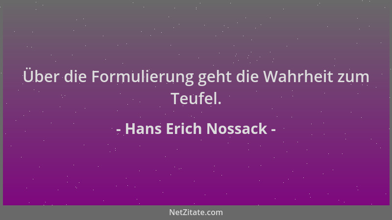 Hans Erich Nossack - Über die Formulierung geht die Wahrheit zum Teufel....