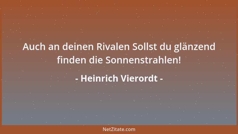 Heinrich Vierordt - Auch an deinen Rivalen Sollst du glänzend finden die Sonnenstrahlen!...
