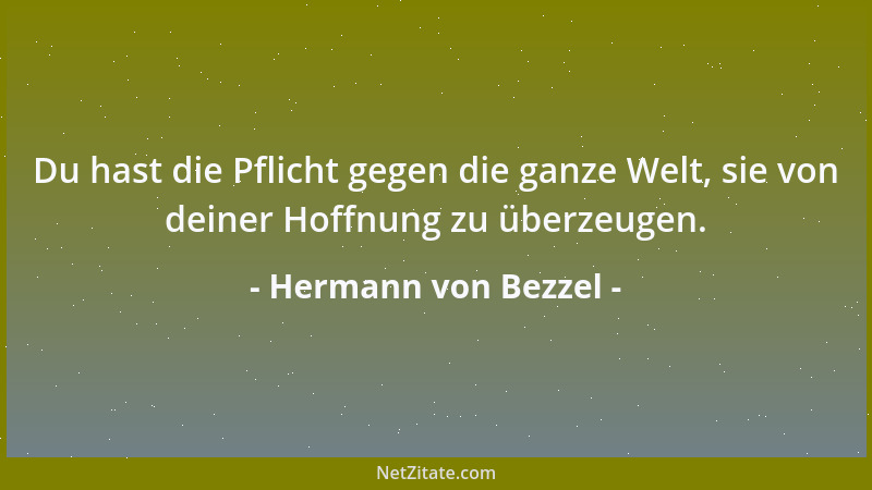 Hermann von Bezzel - Du hast die Pflicht gegen die ganze Welt, sie von deiner Hoffnung zu überzeugen....
