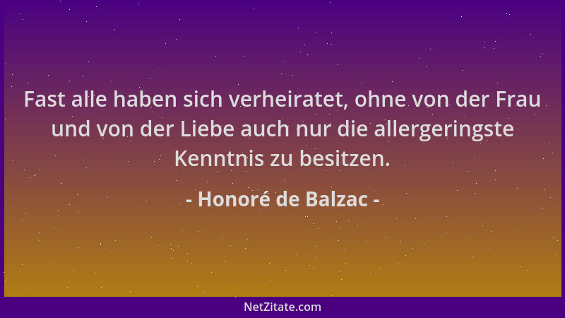 Honoré de Balzac - Fast alle haben sich verheiratet, ohne von der Frau und von der Liebe auch nur die allergeringste Kenntn...