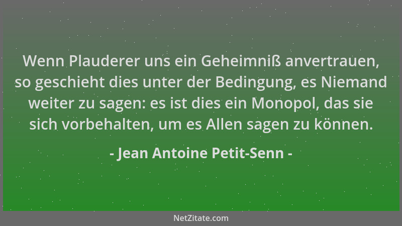 Jean Antoine Petit-Senn - Wenn Plauderer uns ein Geheimniß anvertrauen, so geschieht dies unter der Bedingung, es Niemand w...