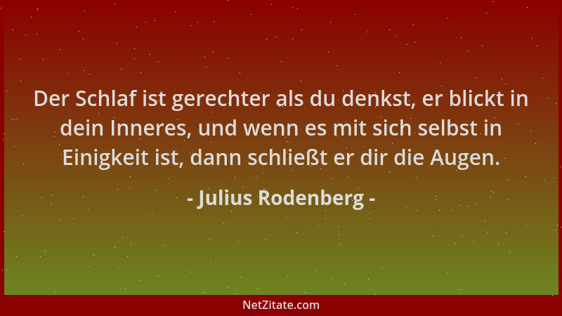 Julius Rodenberg - Der Schlaf ist gerechter als du denkst, er blickt in dein Inneres, und wenn es mit sich selbst in Einigk...